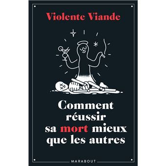 Livre "Comment réussir sa mort mieux que les autres" - Violente Viande-The Woods Gallery